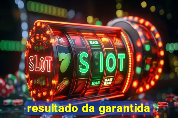 resultado da garantida